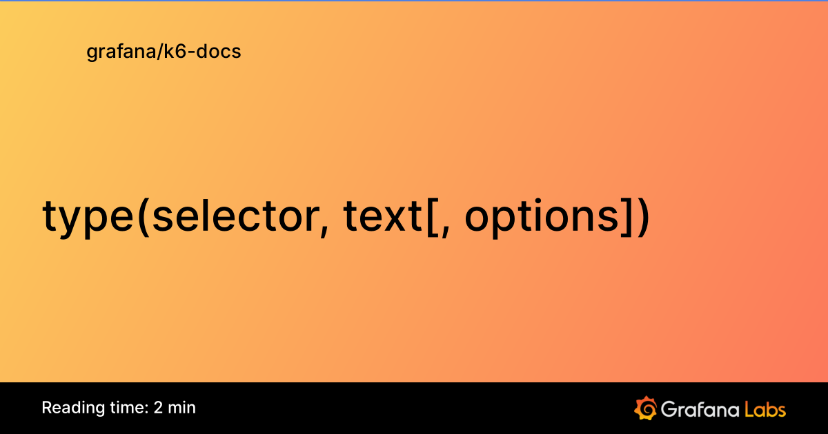 type(selector, text[, options]) | Grafana k6 documentation